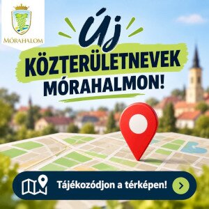 Új közterületnevek születtek Mórahalmon!